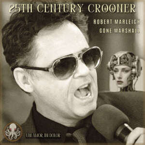'25th Century Crooner' is a dual artist EP featuring performances by Robert Marleigh and Gone Marshall. The record is slated for release on November 24th, 2023 